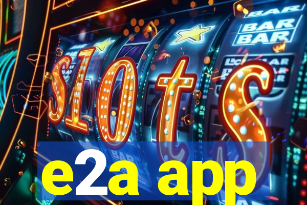 e2a app